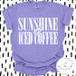 SUNSHINE & ICED COFFEE